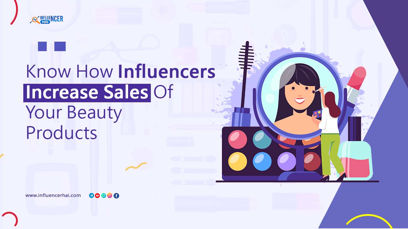 Know How Influencers Increase Sales Of Your Beauty Products