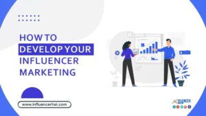 How To Develop Your Influencer Marketing Strategy
