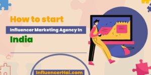 How To Start An Influencer Marketing Agency In India