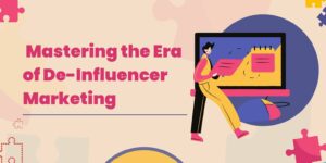 Embrace the Power Shift: Mastering the Era of De-Influencer Marketing