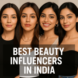 Best Beauty Influencers in India 2025: Transforming the Face of Digital Beauty