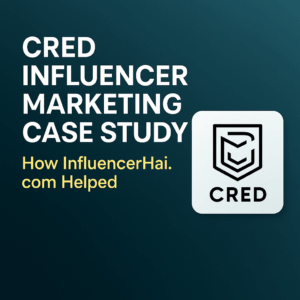 CRED Influencer Marketing Case Study | How InfluencerHai.com Drove 50% App Growth