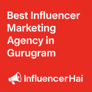 Best Influencer Marketing Agency in Gurugram | InfluencerHai