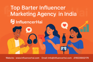 Top Barter Influencer Marketing Agency in India – InfluencerHai