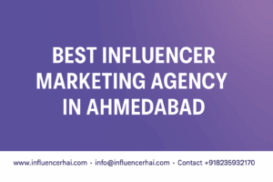 Best Influencer Marketing Agency in Ahmedabad | InfluencerHai