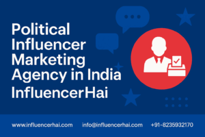 Political Influencer Marketing Agency in India | InfluencerHai