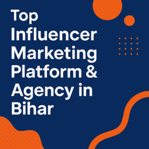 Top Influencer Marketing Platform & Agency in Bihar | InfluencerHai
